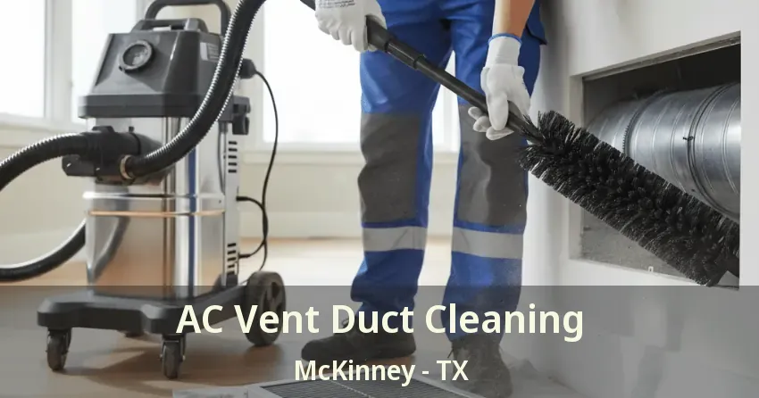 AC Vent Duct Cleaning McKinney - TX AC Vent Duct Cleaning McKinney - TX