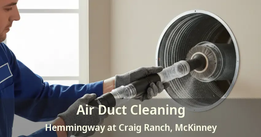 Air Duct Cleaning Hemmingway at Craig Ranch, McKinney - TX