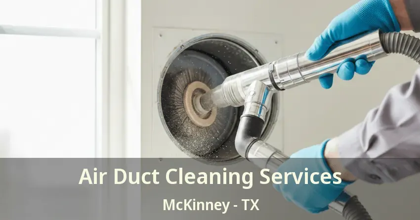 Air Duct Cleaning Services McKinney - TX