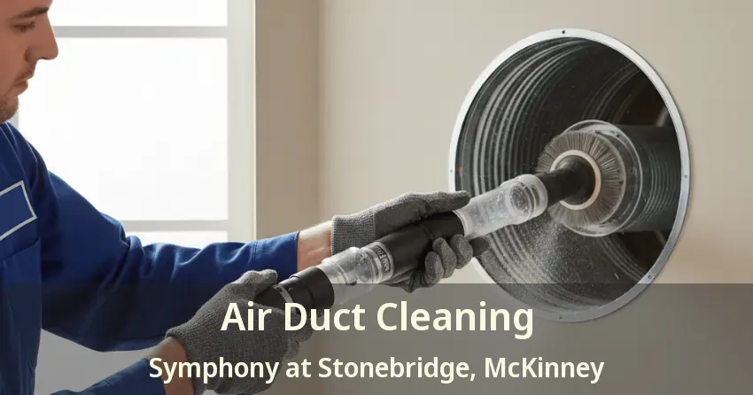 Air Duct Cleaning Symphony at Stonebridge, McKinney - TX
