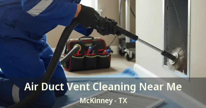 Air Duct Vent Cleaning Near Me McKinney - TX Air Duct Vent Cleaning Near Me McKinney - TX