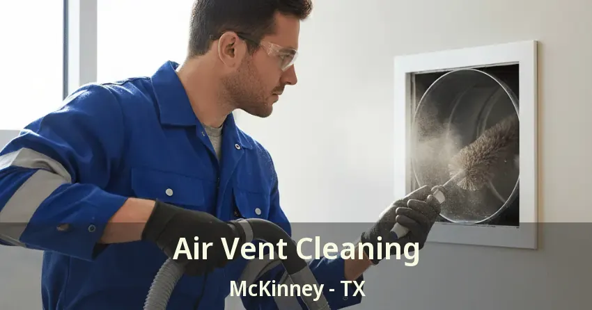 Air Vent Cleaning McKinney - TX Air Vent Cleaning McKinney - TX