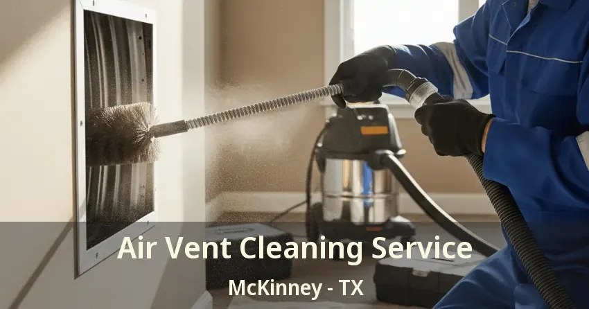 Air Vent Cleaning Service McKinney - TX Air Vent Cleaning Service McKinney - TX