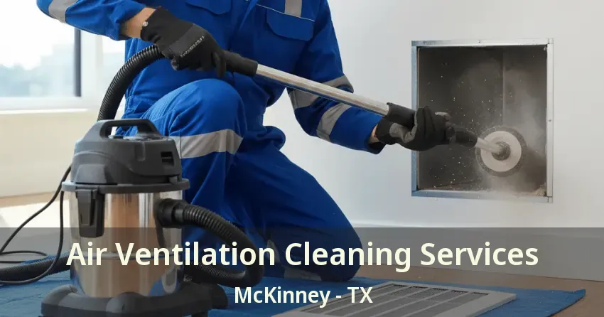 Air Ventilation Cleaning Services McKinney - TX