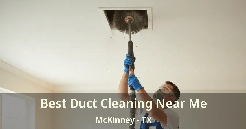 Best Duct Cleaning Near Me McKinney - TX