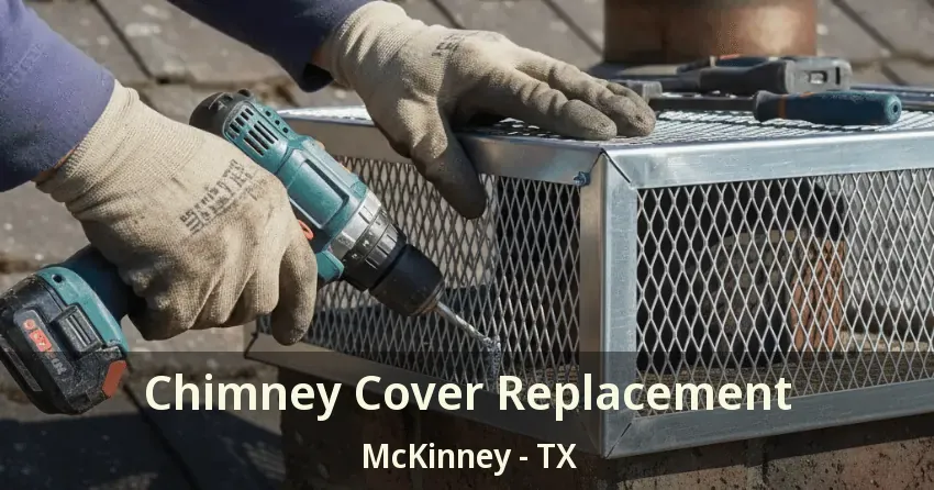 Chimney Cover Replacement McKinney - TX