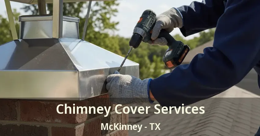 Chimney Cover Services McKinney - TX