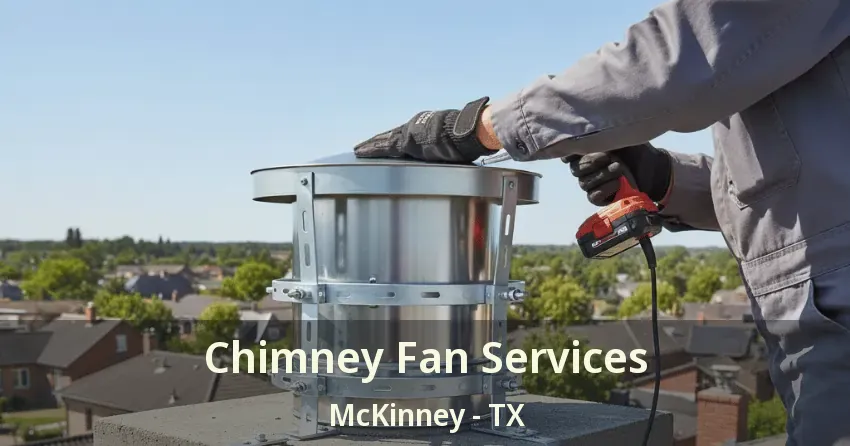 Chimney Fan Services McKinney - TX