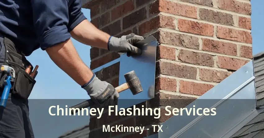 Chimney Flashing Services McKinney - TX