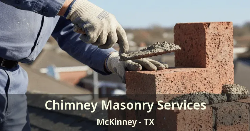 Chimney Masonry Services McKinney - TX