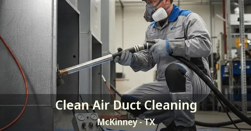 Clean Air Duct Cleaning McKinney - TX