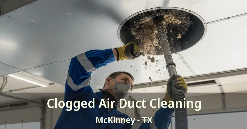Clogged Air Duct Cleaning McKinney - TX