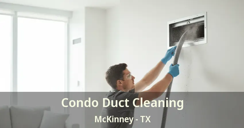 Condo Duct Cleaning McKinney - TX Condo Duct Cleaning McKinney - TX