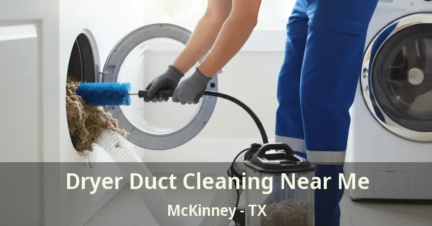 Dryer Duct Cleaning Near Me McKinney - TX Dryer Duct Cleaning Near Me McKinney - TX