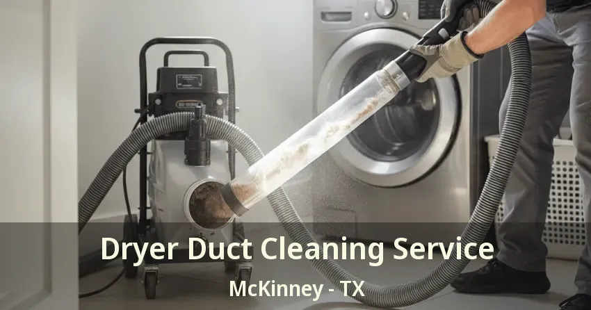 Dryer Duct Cleaning Service McKinney - TX Dryer Duct Cleaning Service McKinney - TX
