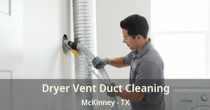 Dryer Vent Duct Cleaning McKinney - TX