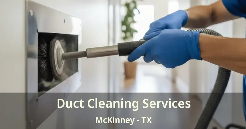 Duct Cleaning Services McKinney - TX