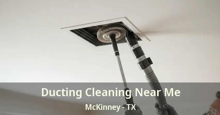 Ducting Cleaning Near Me McKinney - TX