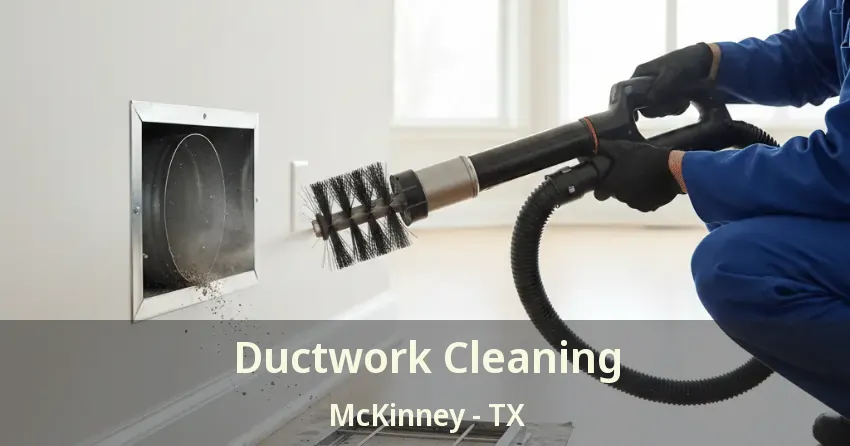Ductwork Cleaning McKinney - TX