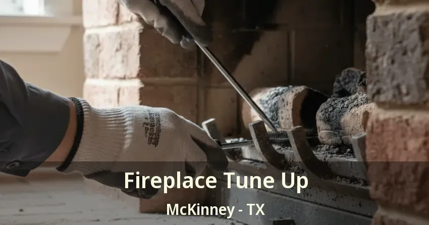 Fireplace Tune Up McKinney - TX