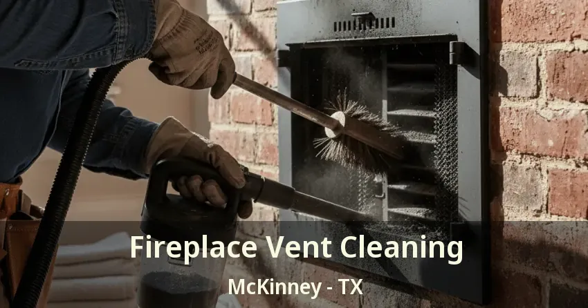 Fireplace Vent Cleaning McKinney - TX