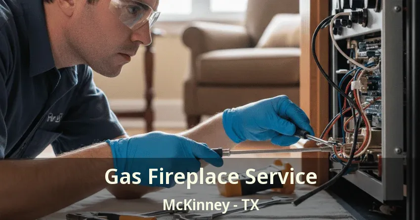 Gas Fireplace Service McKinney - TX