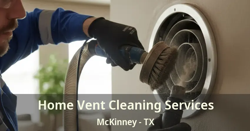 Home Vent Cleaning Services McKinney - TX Home Vent Cleaning Services McKinney - TX