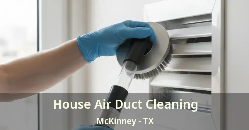 House Air Duct Cleaning McKinney - TX