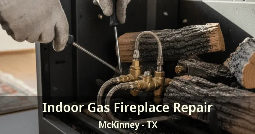 Indoor Gas Fireplace Repair McKinney - TX