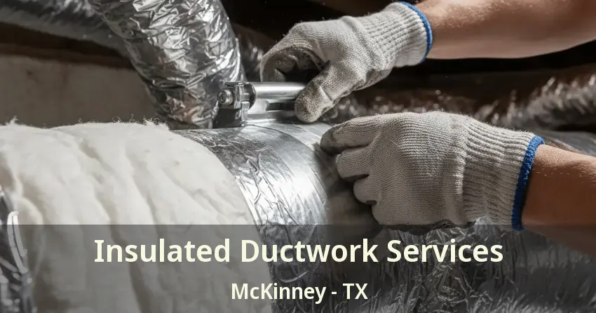 Insulated Ductwork Services McKinney - TX