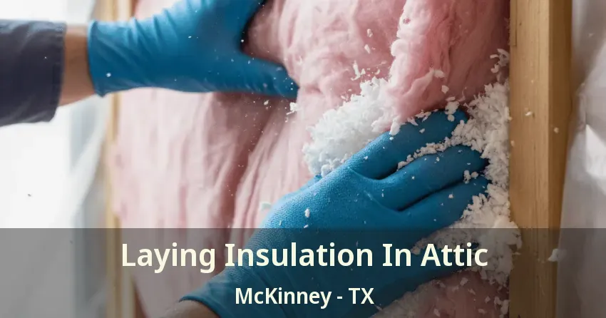 Laying Insulation In Attic McKinney - TX