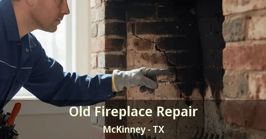 Old Fireplace Repair McKinney - TX