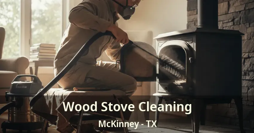 Wood Stove Cleaning McKinney - TX Wood Stove Cleaning McKinney - TX